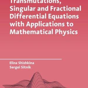 Transmutations, Singular and Fractional Differential Equations with Applications to Mathematical Physics - eBook