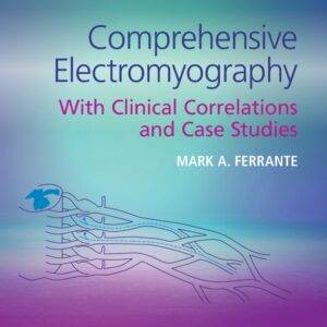 Comprehensive Electromyography: With Clinical Correlations and Case Studies - eBook