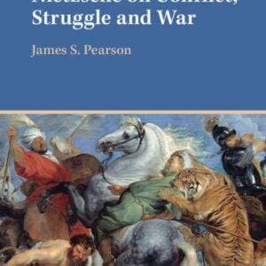 Nietzsche on Conflict, Struggle and War