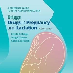Briggs Drugs in Pregnancy and Lactation: A Reference Guide to Fetal and Neonatal Risk (12th Edition) - eBook