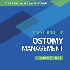 Wound, Ostomy, and Continence Nurses Society Core Curriculum: Ostomy Management 2nd edition