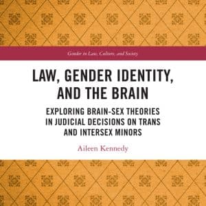 Law, Gender Identity, and the Brain: Exploring Brain-Sex Theories in Judicial Decisions on Trans and Intersex Minors - eBook