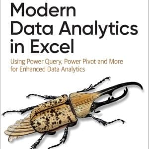 Modern Data Analytics in Excel Using Power Query, Power Pivot, and More for Enhanced Data Analytics - eBook