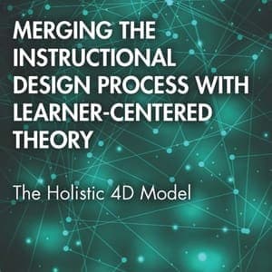 Merging the Instructional Design Process with Learner-Centered Theory: The Holistic 4D Model (1st Edition) - eBook