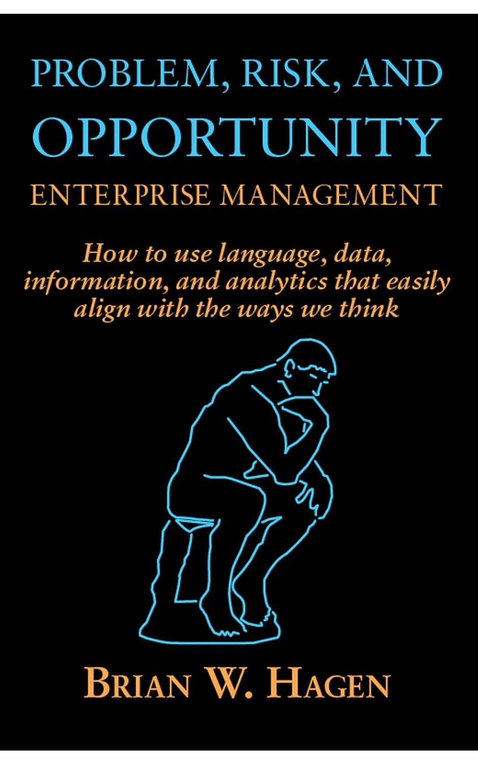 Problem, RIsk, and Opportunity Enterprise Management: How to use language, data, information, and analytics that easily align with the ways we think - eBook