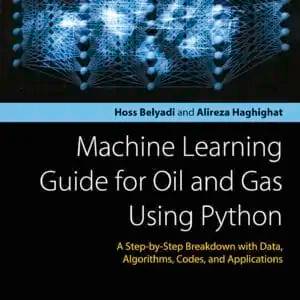 Machine Learning Guide for Oil and Gas Using Python: A Step-by-Step Breakdown with Data, Algorithms, Codes, and Applications - eBook