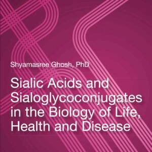 Sialic Acids and Sialoglycoconjugates in the Biology of Life, Health and Disease - eBook