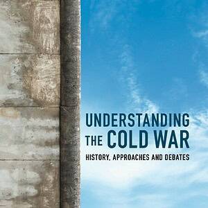 Understanding the Cold War: History, Approaches and Debates - eBook